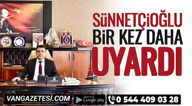 Sünnetçioğlu Bir Kez Daha Uyardı