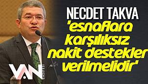 Takva, 'Esnaflara Karşılıksız Nakit Destekler Verilmelidir'
