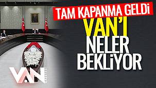 Tam Kapanma Geldi-Van'ı Neler Bekliyor?
