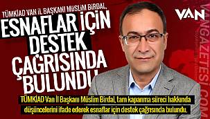 TÜMKİAD Van İl Başkanı Birdal, esnaflar için destek çağrısında bulundu