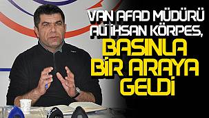 VAN AFAD MÜDÜRÜ ALİ İHSAN KÖRPEŞ, BASINLA BİR ARAYA GELDİ