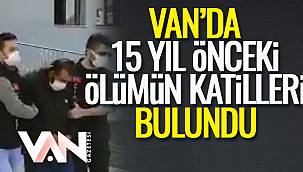 Van Gazetesi - Van'da 15 Yıl Önceki Ölümün Katilleri Bulundu