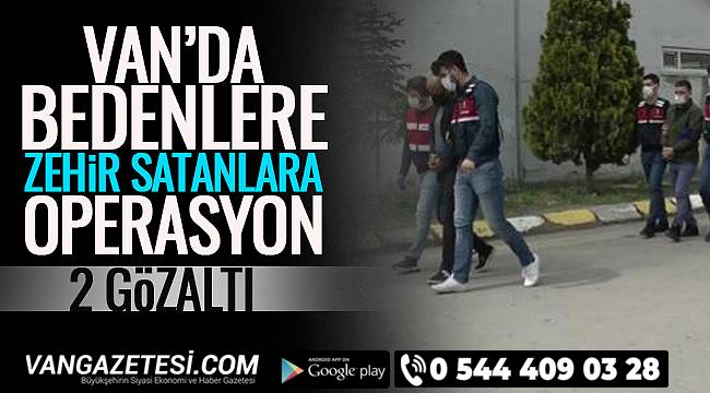 Van'da Bedenlere Zehir Satanlara Operasyon- 2 Gözaltı