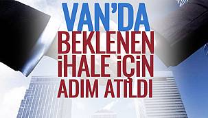 Van'da Beklenen İhale İçin Adım Atıldı