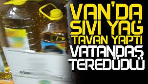 Van'da sıvı yağ, tavan yaptı - Vatandaş tereddütlü