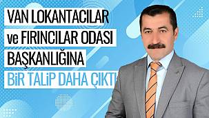 Van Lokantacılar ve Fırıncılar Odası Başkanlığına Bir Talip daha çıktı