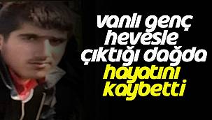 Vanlı Genç Hevesle Çıktığı Dağda Hayatını Kaybetti
