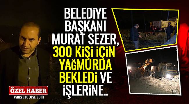 Belediye başkanı Murat Sezer, 300 kişi için yağmurda bekledi ve işlerine…