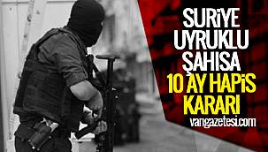 Suriye uyruklu şahısa 10 ay hapis kararı