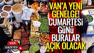 Van’a yeni genelge, Cumartesi günü buralar açık olacak