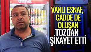 Van’da esnaf, caddede oluşan tozdan şikayet etti