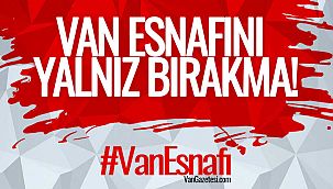 Van Esnafı İçin Büyük Destekler Verilmeli – Van Esnafını yalnız bırakma! 