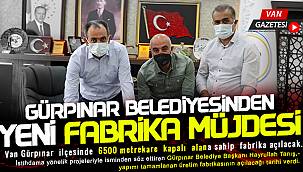 Van Gürpınar Belediyesinden Yeni Fabrika Müjdesi