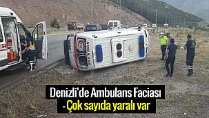 Denizli'de Ambulans Faciası - Çok sayıda yaralı var