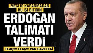 Erdoğan, Talimatı verdi, ‘Meclis kapanmadan bu işi bitirin’