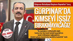 Hayrullah Tanış,'Gürpınar'da kimseyi işsiz bırakmayacağız'