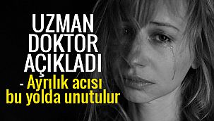 Uzman doktor açıkladı - Ayrılık acısı bu yolda unutulur