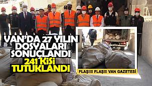 Van'da 27 yılın dosyaları sonuçlandı, 241 kişi tutuklandı