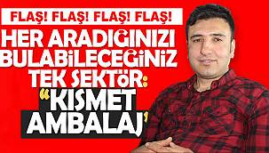 Van’da Her aradığınızı bulabileceğiniz tek sektör,’Kısmet Ambalaj’