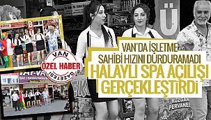 Van'da işletme sahibi hızını durduramadı, halaylı spa açılışı gerçekleştirdi