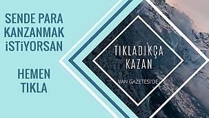 Van Gazetesi Haber'de 'Tıkla Kazan' Projesi - Para kazanmak istiyorsan tıkla!