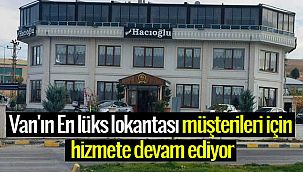 Van'ın En lüks lokantası müşterileri için hizmete devam ediyor