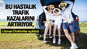  Van'da bu hastalık trafik kazalarını artırıyor, Uzman Doktorlar açıkladı
