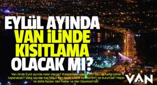 Eylül ayında Van ilinde kısıtlama olacak mı?