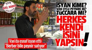 İsyan kime? Van otlu peynire mi? Tüccara mı?