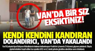 Kendi kendini kandıran dolandırıcı Van'da yakalandı