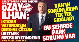 Özay İlhan, Van ile ilgili tüm sorunları masaya serdi