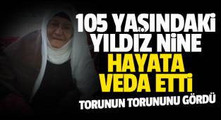 Torunun torununu gören 105 yaşındaki Vanlı Yıldız Nine vefat etti