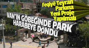 Feqiyê Teyran Parkına Yeni Proje Yapılmalı