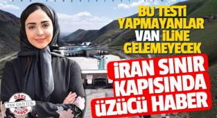 İran'dan Van iline üzücü haber, Bu test zorunlu