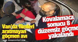 Van'da filmleri aratmayan göçmen avı 