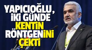 YAPICIOĞLU, İKİ GÜNDE KENTİN RÖNTGENİNİ ÇEKTİ 