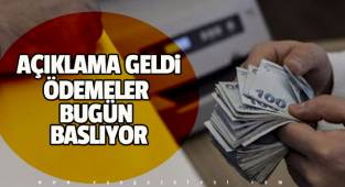 Açıklama geldi ödemeler bugün başlıyor