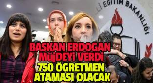 Başkan Erdoğan müjdeyi verdi. 750 öğretmen ataması olacak