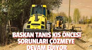 BAŞKAN TANIŞ KIŞ ÖNCESİ SORUNLARI ÇÖZMEYE DEVAM EDİYOR