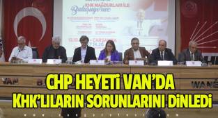 CHP HEYETi VAN’DA KHK’LILARIN SORUNLARINI DiNLEDi