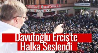 Davutoğlu Erciş'te Halka Seslendi
