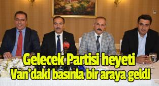 Gelecek Partisi heyeti Van'daki basınla bir araya geldi