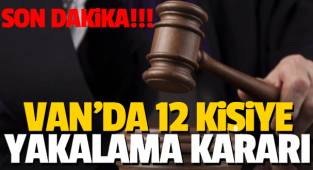 Son dakika! Van'da 12 kişiye yakalama kararı çıktı