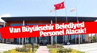 Van Büyükşehir Belediyesi Personel Alacak!