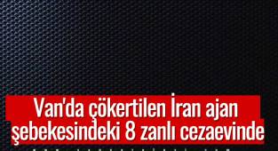 Van'da çökertilen İran ajan şebekesindeki 8 zanlı cezaevinde