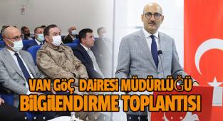  VAN GöÇ DAiRESi MÜDÜRLÜĞÜ BilGilENDIRME TOPLANTISI