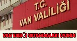 Van Valiliği vatandaşları uyardı 