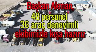 Başkan Akman, 48 personel 36 araç deneyimli ekibimizle kışa hazırız