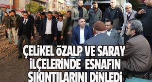 Genel sekreter Çelikel özalp ve saray ilçelerinde esnafın sıkıntılarını dinledi