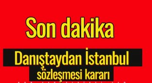 Danıştaydan İstanbul sözleşmesi kararı